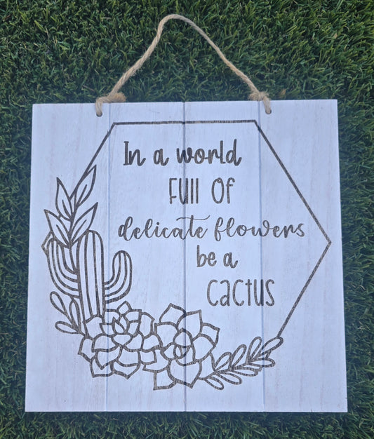 In a World Full of Delicate Flowers, Be a Cactus