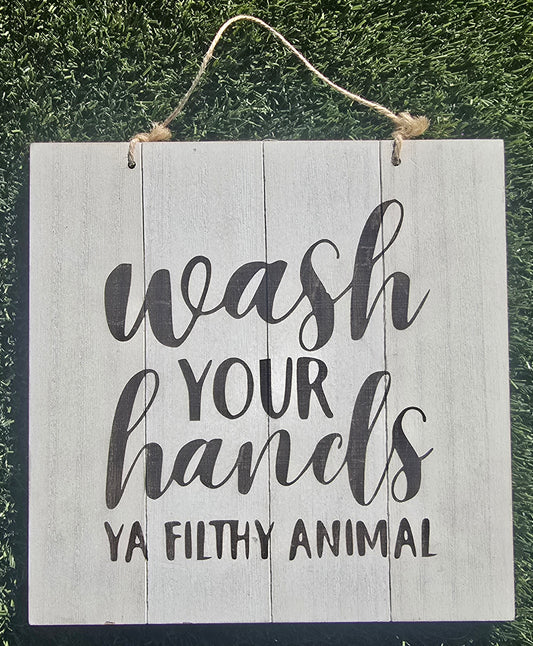 Wash Your Hands Ya Filthy Animal